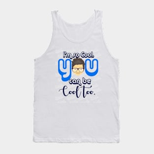 I Am so Cool. You Can Be Cool Too T-Shirt Tank Top